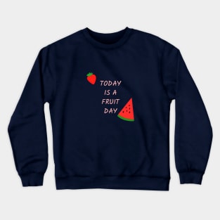 today is a fruit day Crewneck Sweatshirt